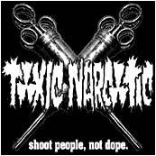 Toxic Narcotic : Shoot People, Not Dope